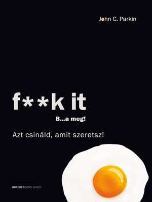 cover image of f**k it – B...a meg! – Azt csináld, amit szeretsz!